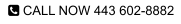  CALL NOW 443 602-8882